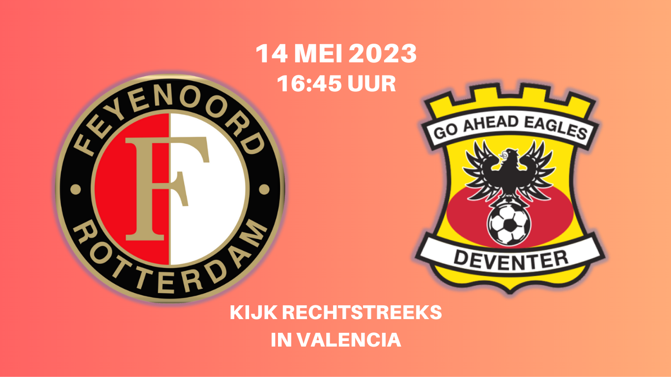 feyenoord-go-ahead-eagles-spanje-valencia-14-mei-2023